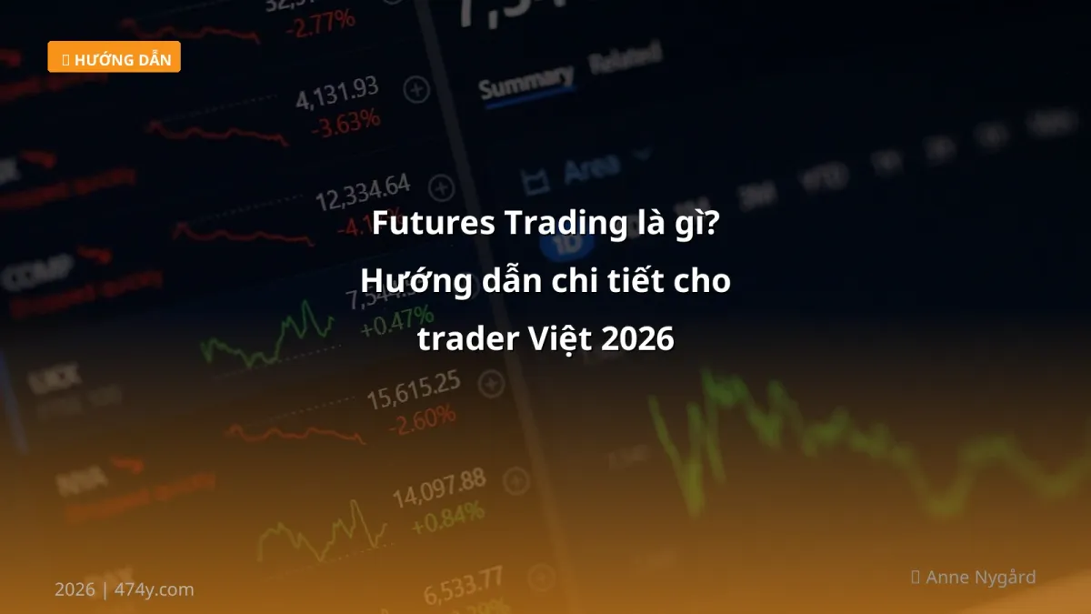 Futures Trading là gì? Hướng dẫn chi tiết cho trader Việt 2026