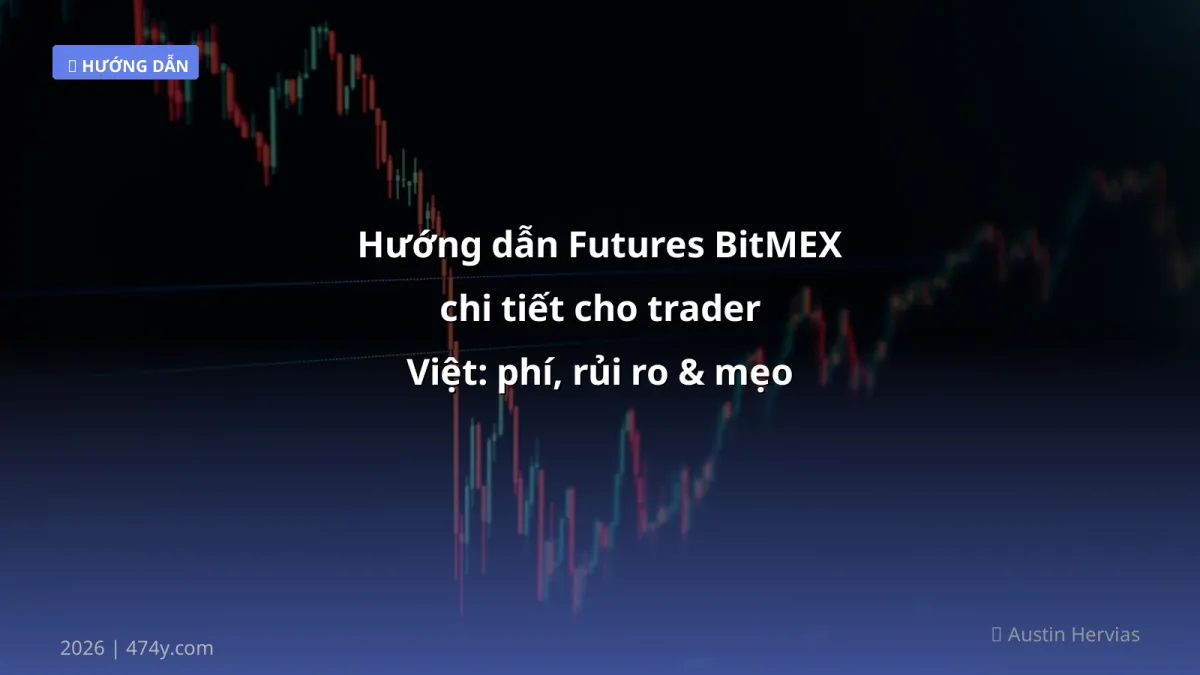Hướng dẫn Futures BitMEX chi tiết cho trader Việt: phí, rủi ro & mẹo tối ưu 2026