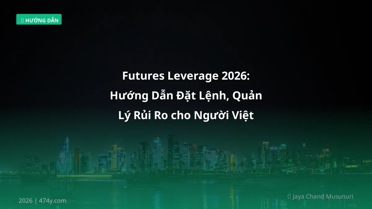 Futures Leverage 2026: Hướng Dẫn Đặt Lệnh, Quản Lý Rủi Ro cho Người Việt