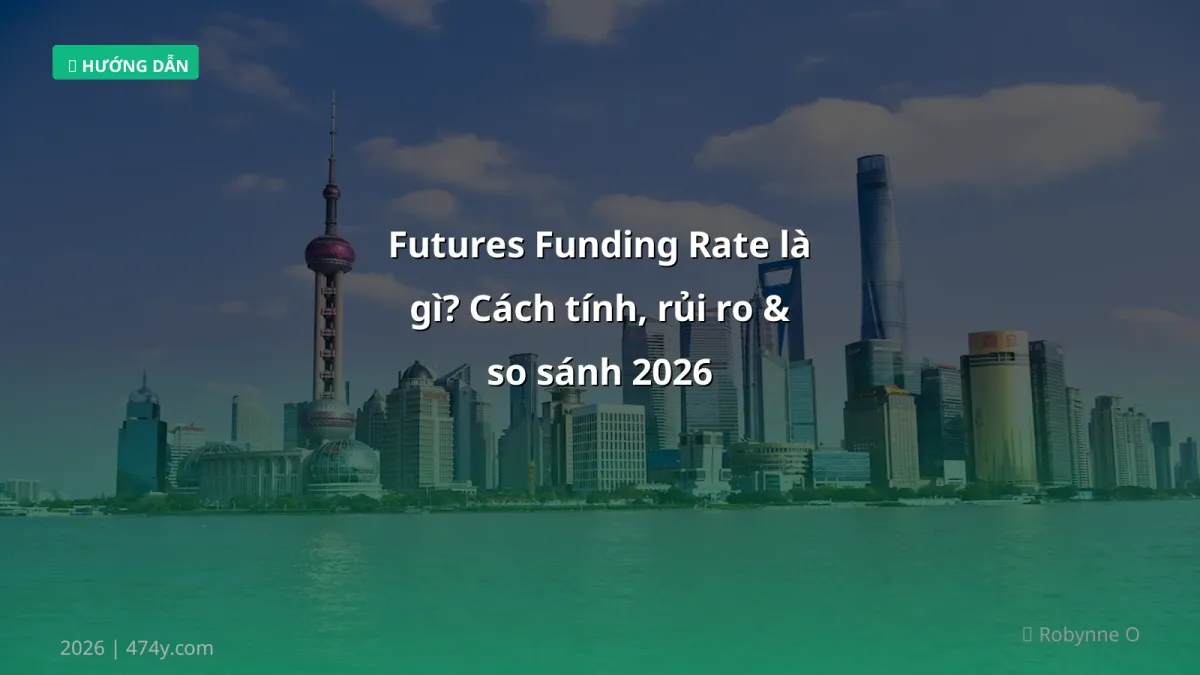 Futures Funding Rate là gì? Cách tính, rủi ro & so sánh 2026