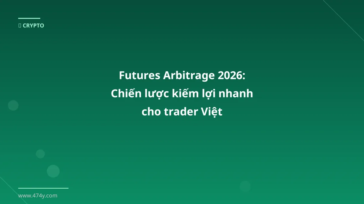 Futures Arbitrage 2026: Chiến lược kiếm lợi nhanh cho trader Việt