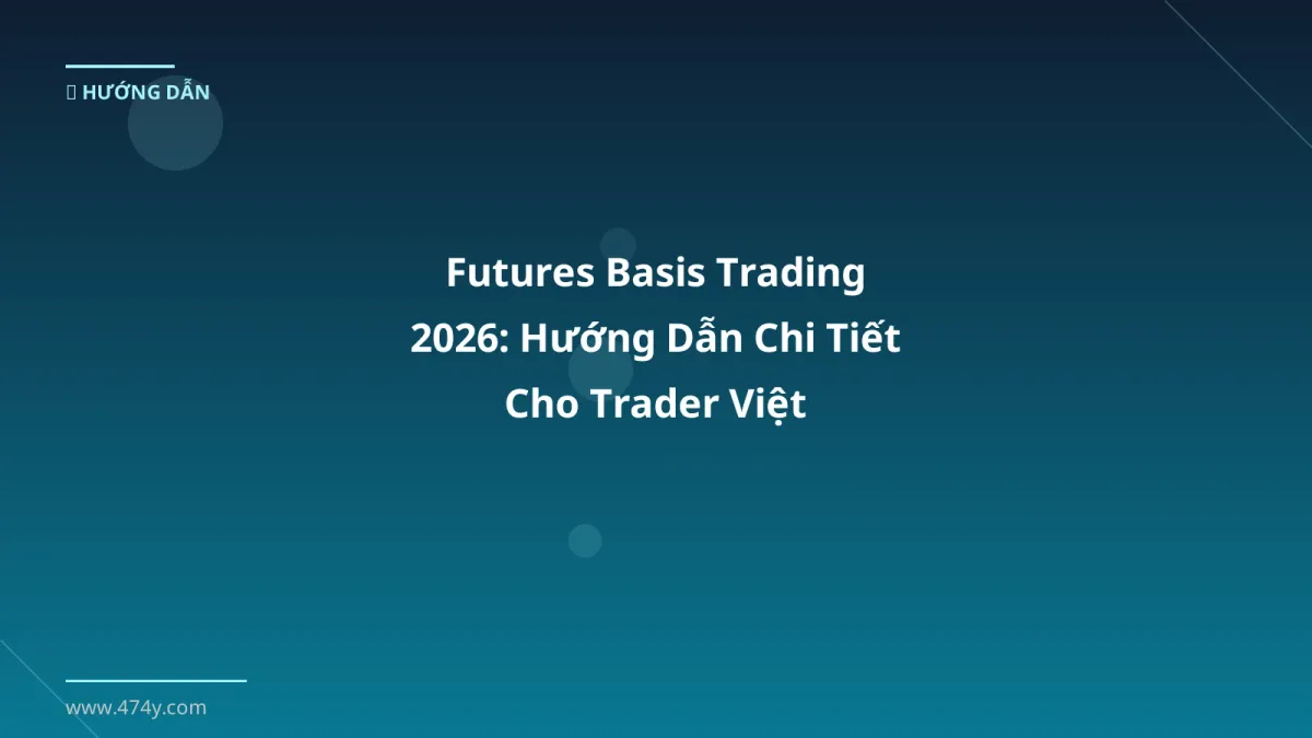 Futures Basis Trading 2026: Hướng Dẫn Chi Tiết Cho Trader Việt