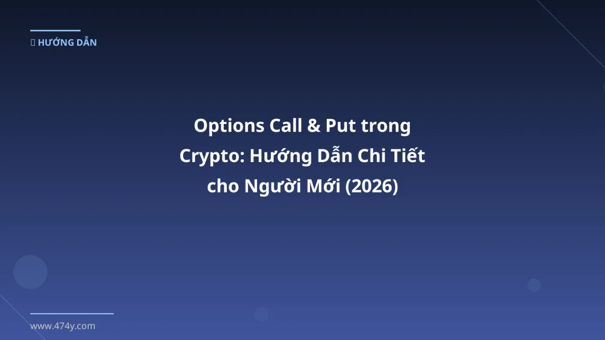 Options Call & Put trong Crypto: Hướng Dẫn Chi Tiết cho Người Mới (2026)