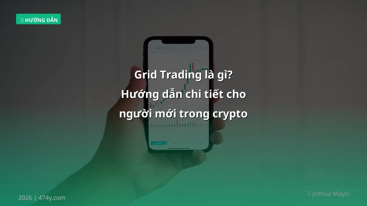 Grid Trading là gì? Hướng dẫn chi tiết cho người mới trong crypto 2026
