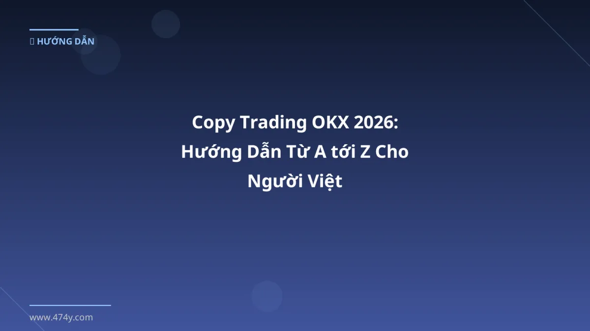 Copy Trading OKX 2026: Hướng Dẫn Từ A tới Z Cho Người Việt