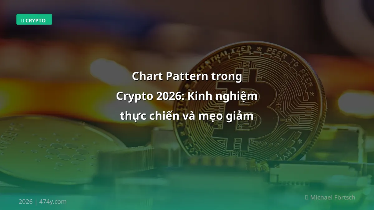 Chart Pattern trong Crypto 2026: Kinh nghiệm thực chiến và mẹo giảm rủi ro
