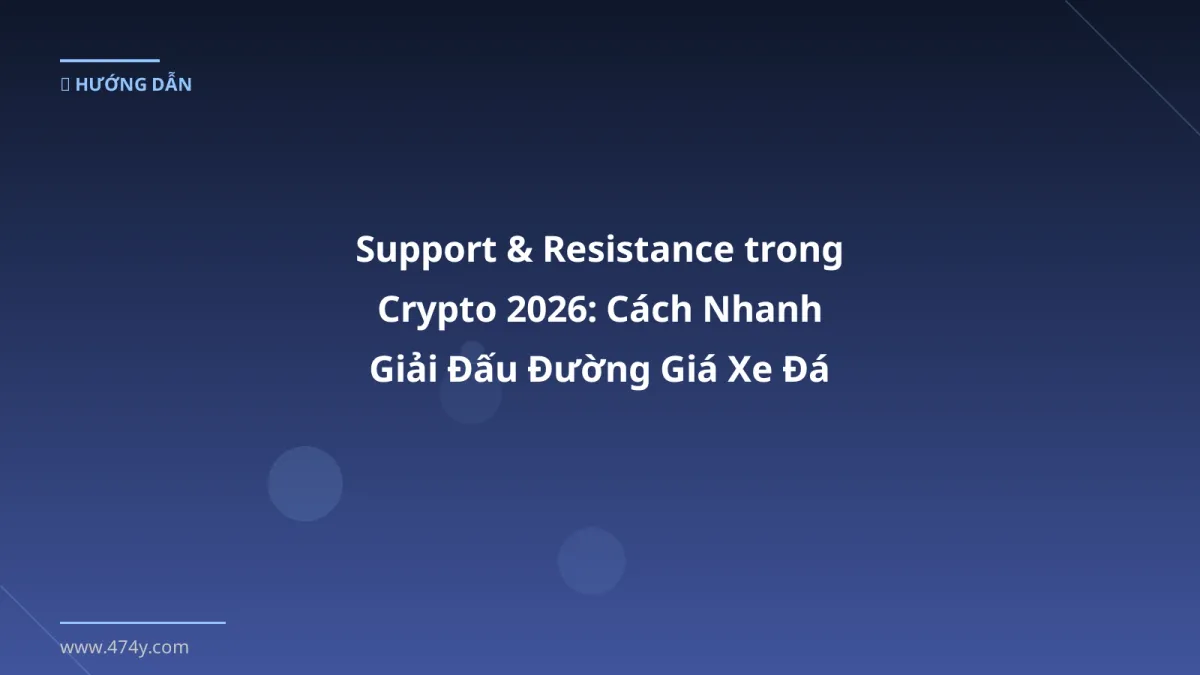 Support & Resistance trong Crypto 2026: Cách Nhanh Giải Đấu Đường Giá Xe Đá