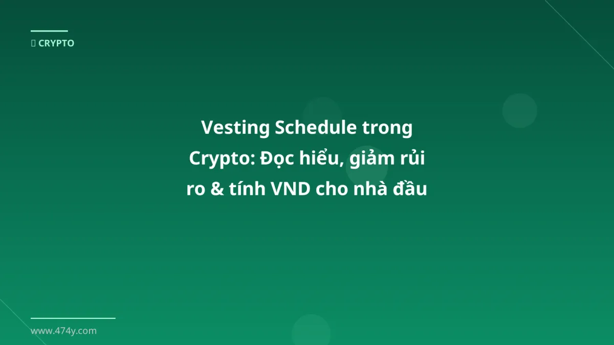 Vesting Schedule trong Crypto: Đọc hiểu, giảm rủi ro & tính VND cho nhà đầu tư