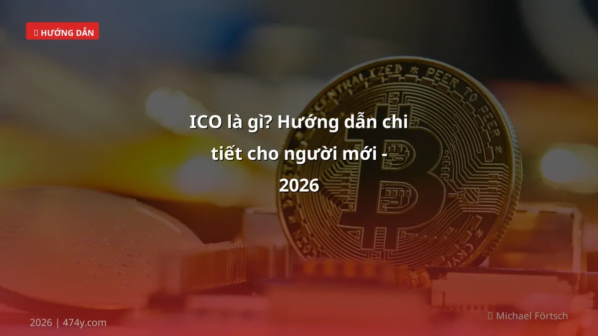 ICO là gì? Hướng dẫn chi tiết cho người mới - 2026