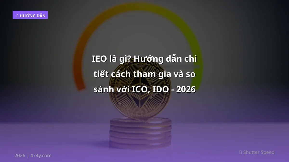 IEO là gì? Hướng dẫn chi tiết cách tham gia và so sánh với ICO, IDO - 2026
