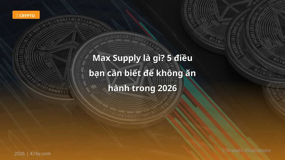 Max Supply là gì? 5 điều bạn cần biết để không ăn hành trong 2026