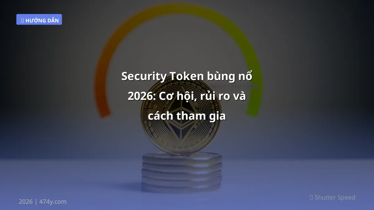 Security Token bùng nổ 2026: Cơ hội, rủi ro và cách tham gia