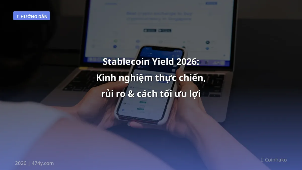 Stablecoin Yield 2026: Kinh nghiệm thực chiến, rủi ro & cách tối ưu lợi nhuận