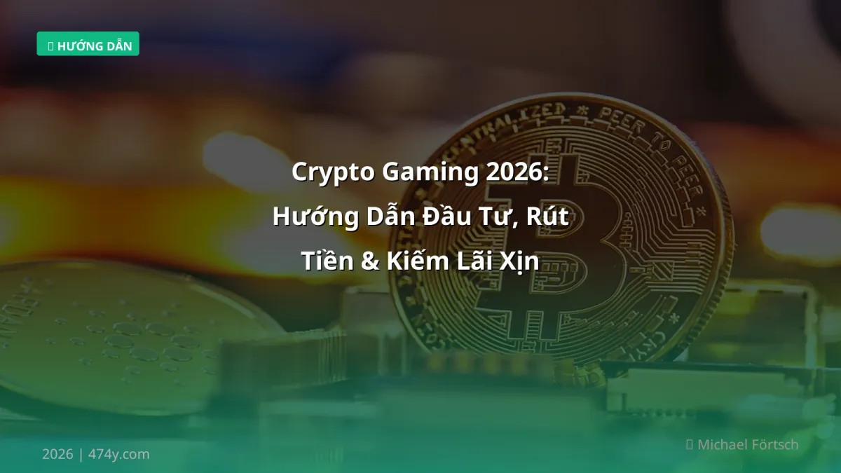 Crypto Gaming 2026: Hướng Dẫn Đầu Tư, Rút Tiền & Kiếm Lãi Xịn