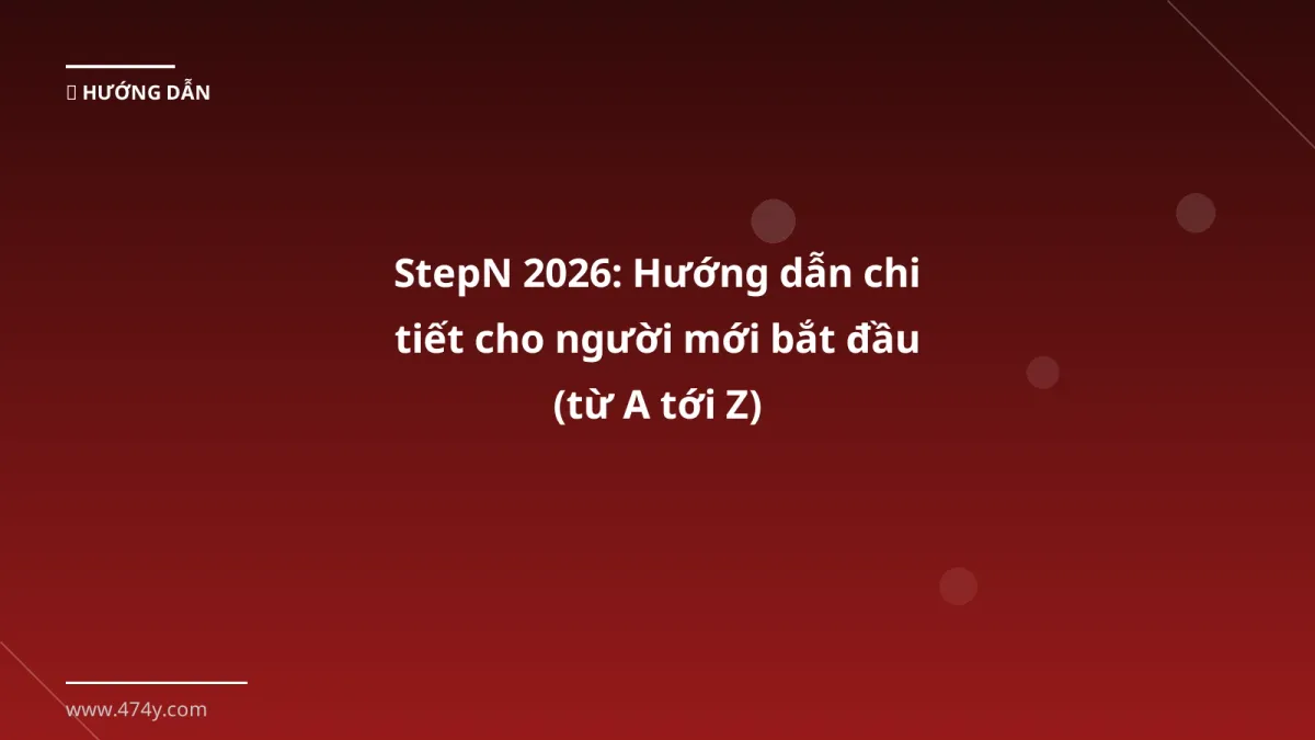 StepN 2026: Hướng dẫn chi tiết cho người mới bắt đầu (từ A tới Z)