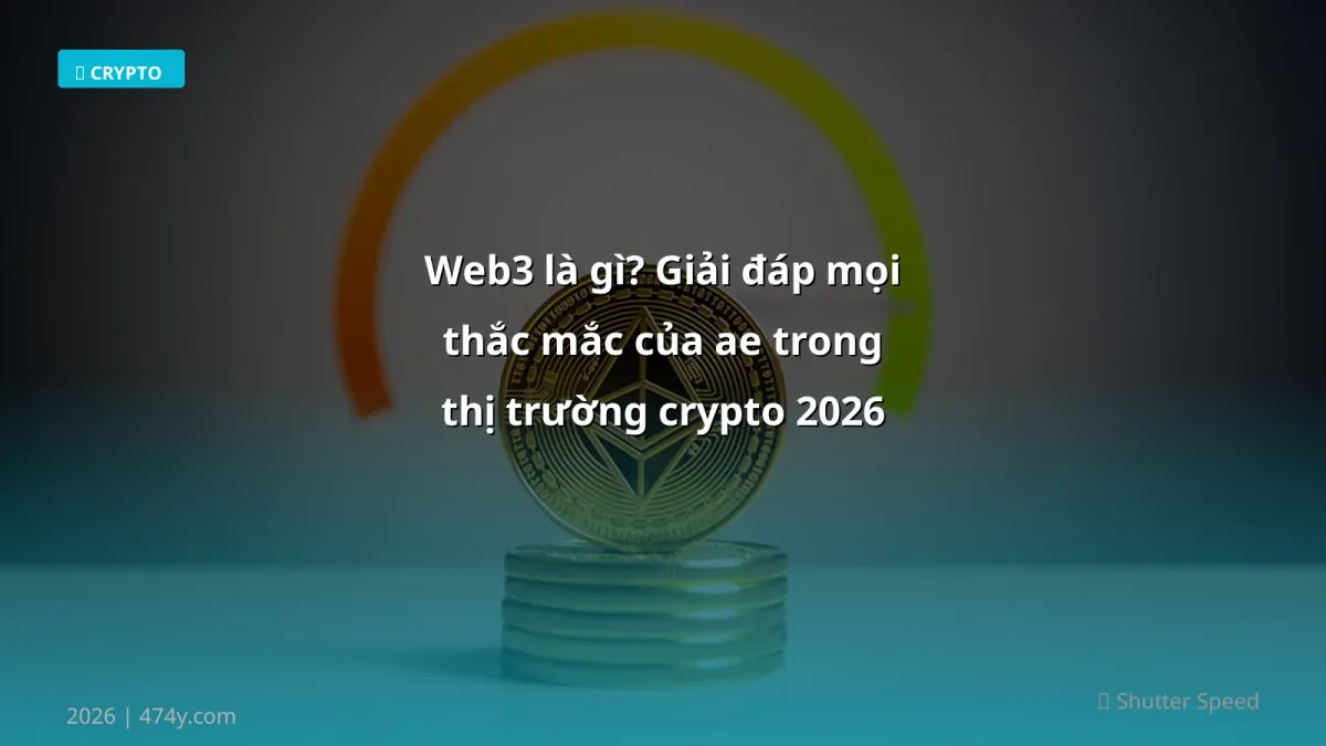 Web3 là gì? Giải đáp mọi thắc mắc của ae trong thị trường crypto 2026
