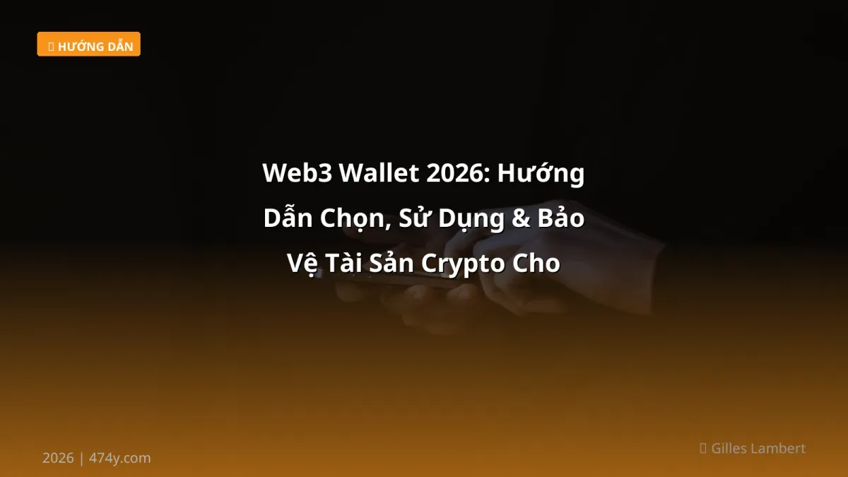 Web3 Wallet 2026: Hướng Dẫn Chọn, Sử Dụng & Bảo Vệ Tài Sản Crypto Cho Người Việt
