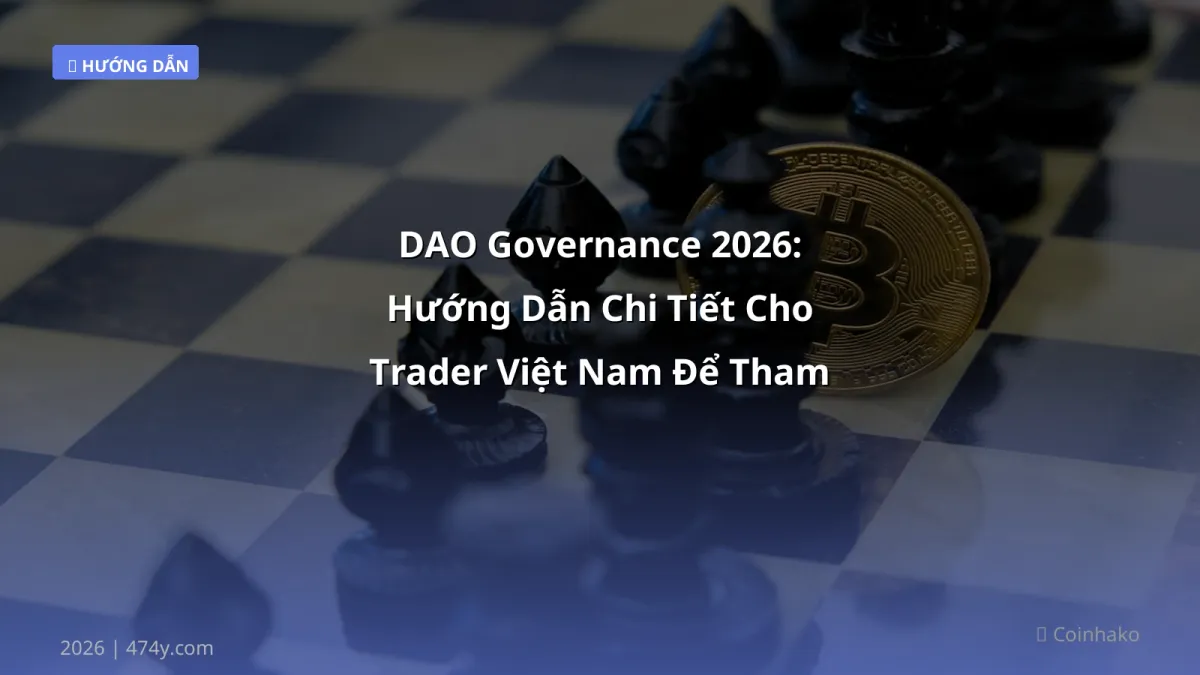 DAO Governance 2026: Hướng Dẫn Chi Tiết Cho Trader Việt Nam Để Tham Gia An Toàn