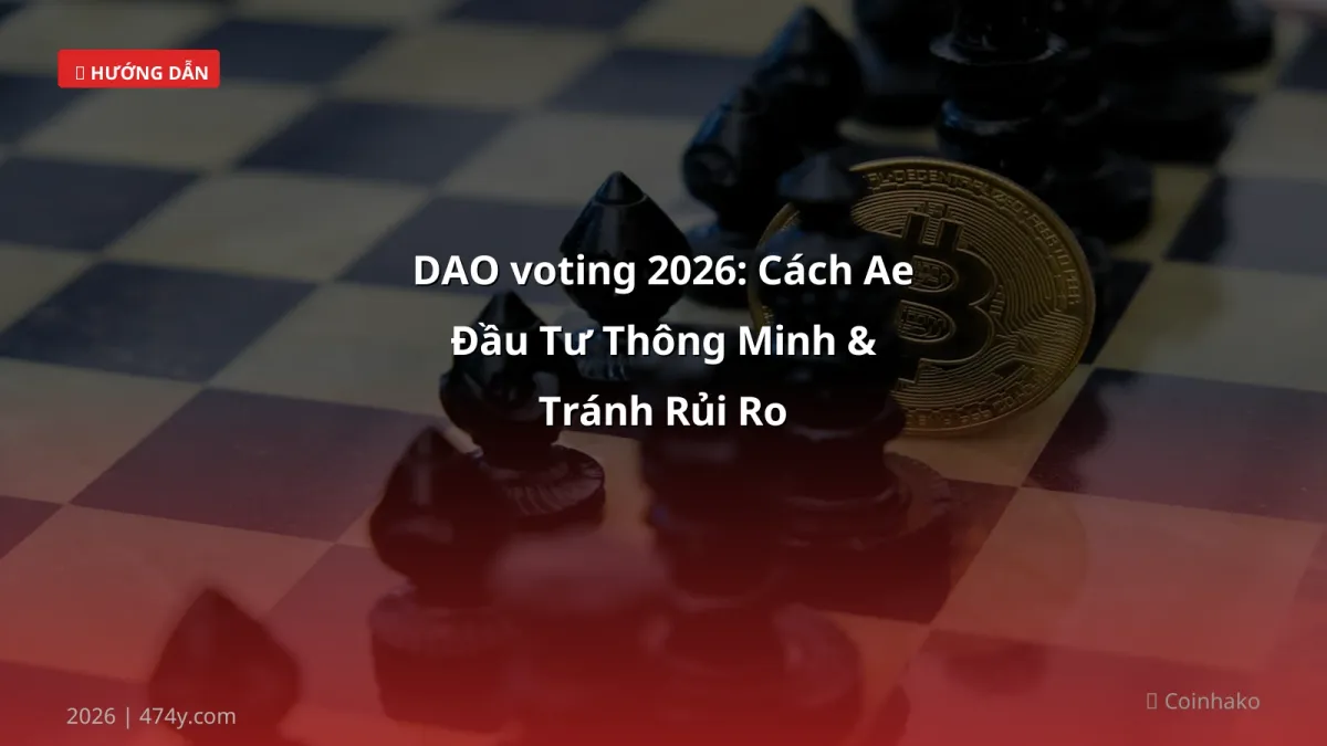 DAO voting 2026: Cách Ae Đầu Tư Thông Minh & Tránh Rủi Ro