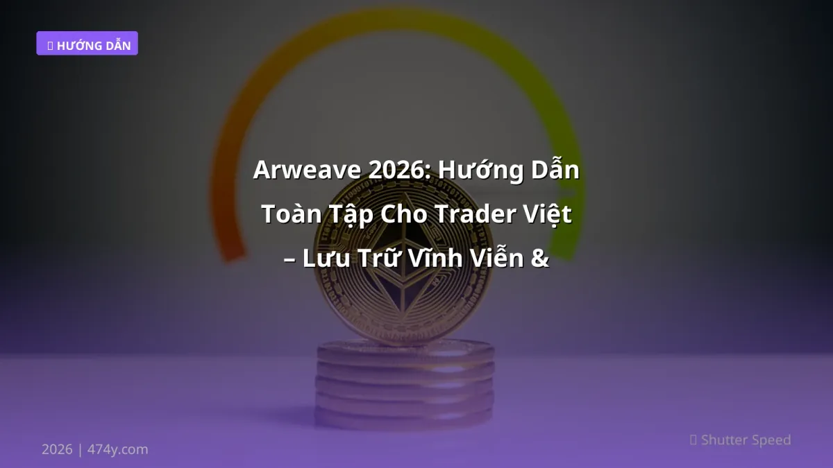 Arweave 2026: Hướng Dẫn Toàn Tập Cho Trader Việt – Lưu Trữ Vĩnh Viễn & Đầu Tư Xịn
