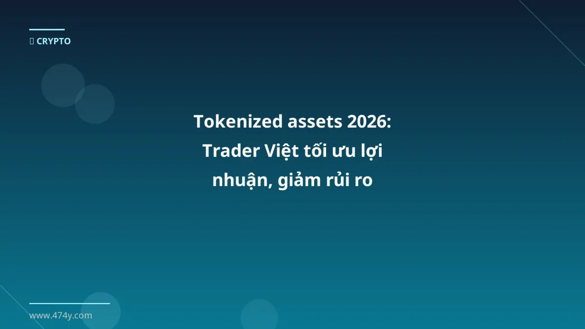 Tokenized assets 2026: Trader Việt tối ưu lợi nhuận, giảm rủi ro