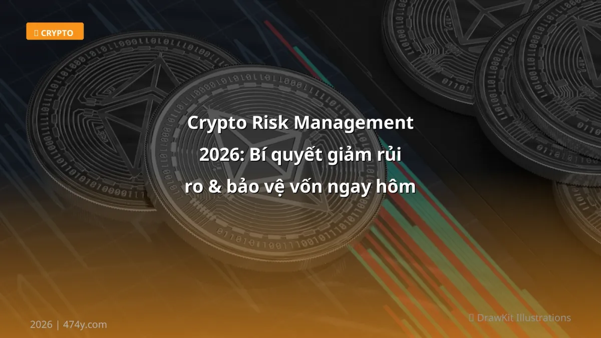 Crypto Risk Management 2026: Bí quyết giảm rủi ro & bảo vệ vốn ngay hôm nay