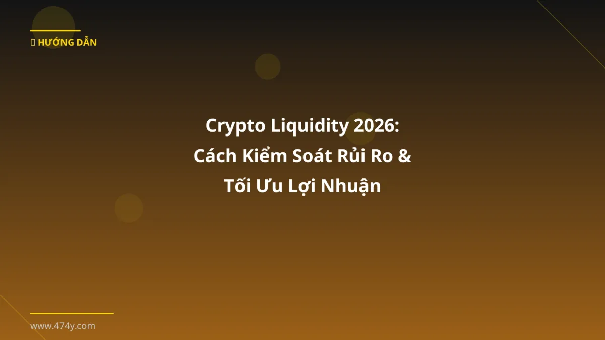 Crypto Liquidity 2026: Cách Kiểm Soát Rủi Ro & Tối Ưu Lợi Nhuận