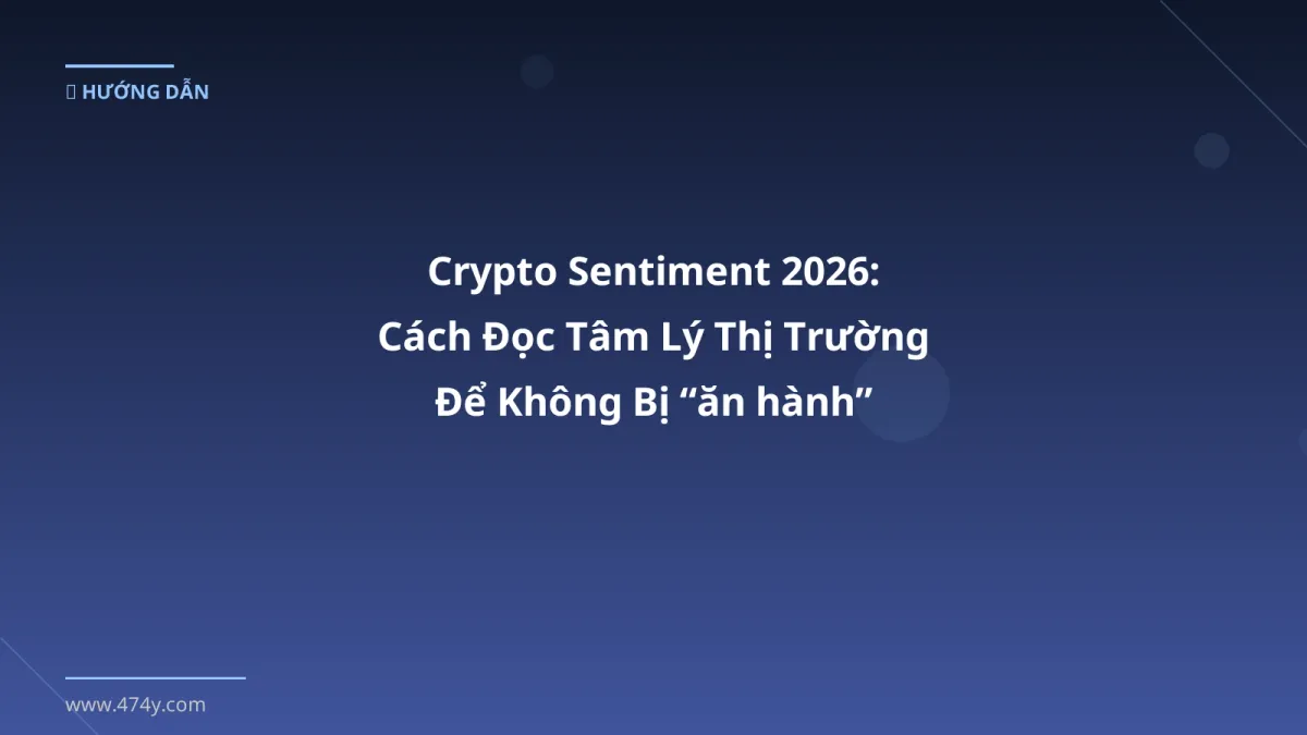 Crypto Sentiment 2026: Cách Đọc Tâm Lý Thị Trường Để Không Bị “ăn hành”