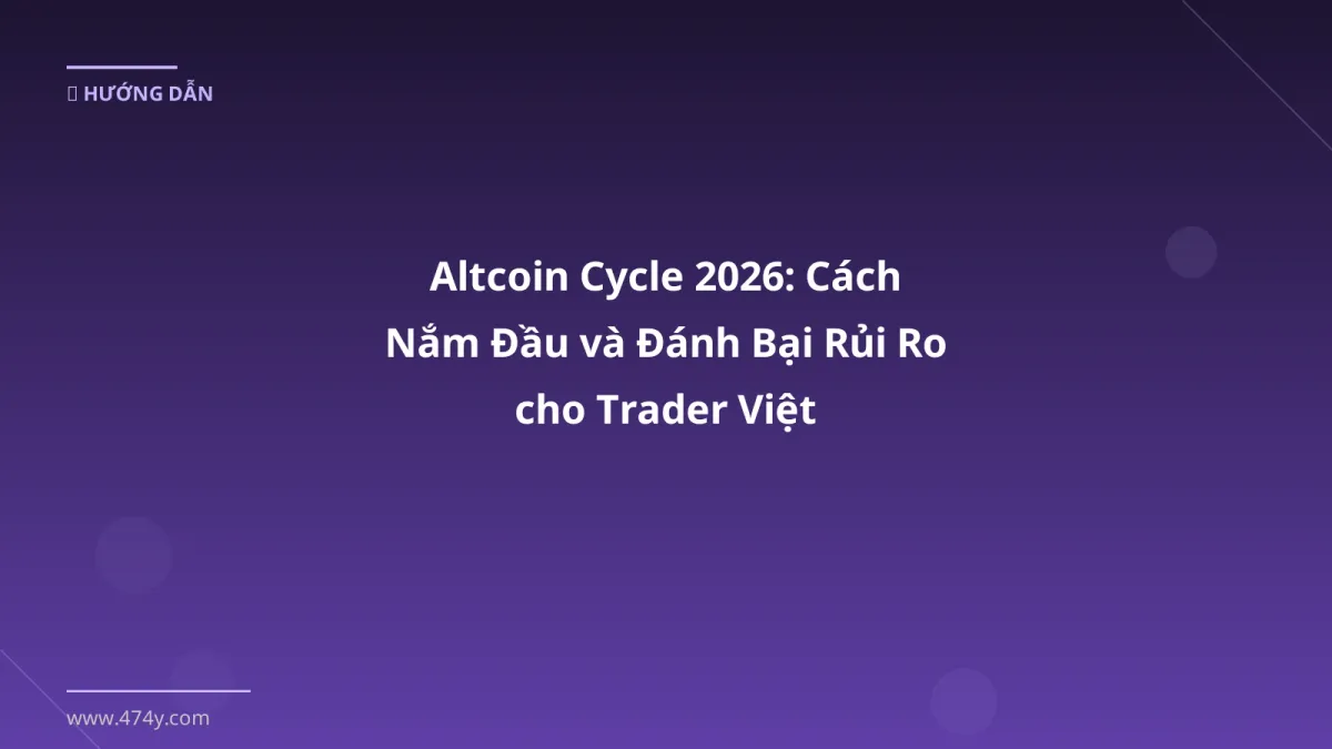 Altcoin Cycle 2026: Cách Nắm Đầu và Đánh Bại Rủi Ro cho Trader Việt
