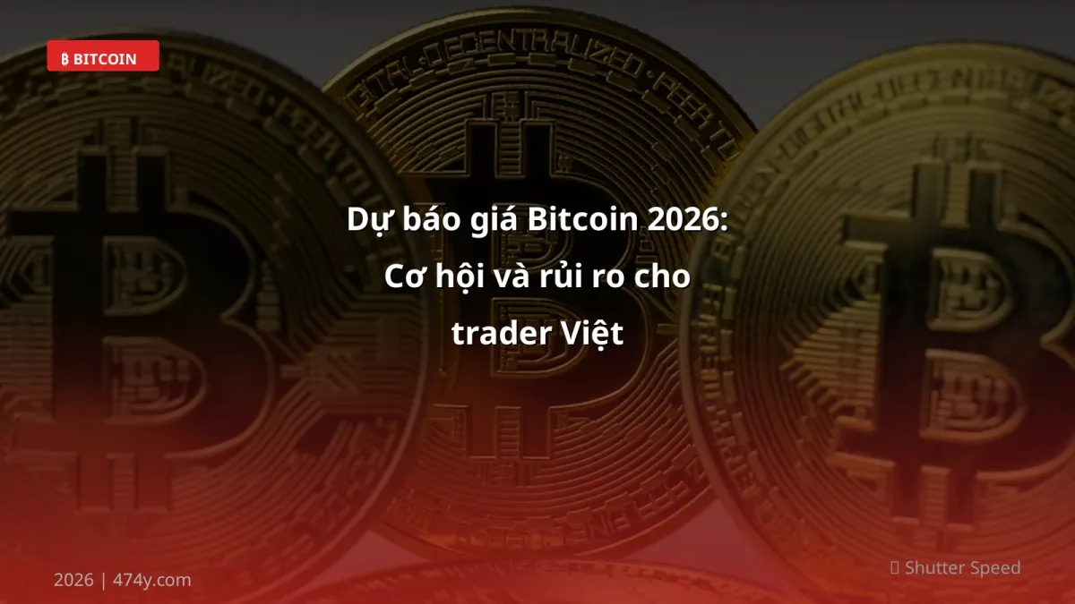 Dự báo giá Bitcoin 2026: Cơ hội và rủi ro cho trader Việt