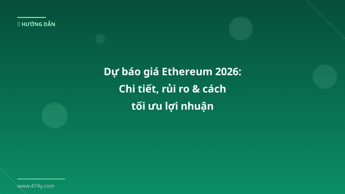 Dự báo giá Ethereum 2026: Chi tiết, rủi ro & cách tối ưu lợi nhuận