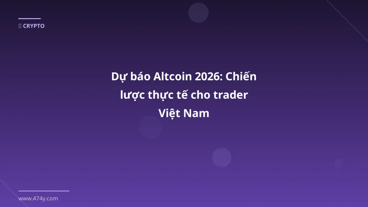 Dự báo Altcoin 2026: Chiến lược thực tế cho trader Việt Nam