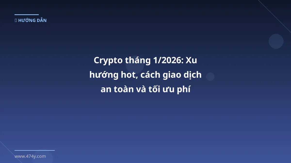 Crypto tháng 1/2026: Xu hướng hot, cách giao dịch an toàn và tối ưu phí