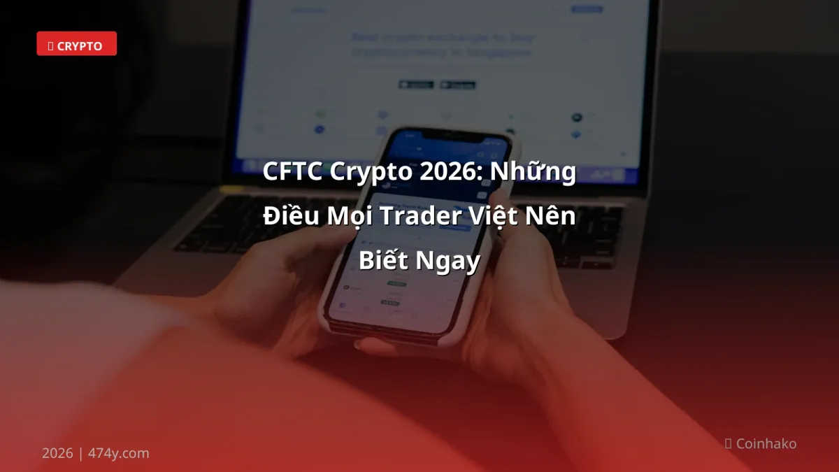 CFTC Crypto 2026: Những Điều Mọi Trader Việt Nên Biết Ngay