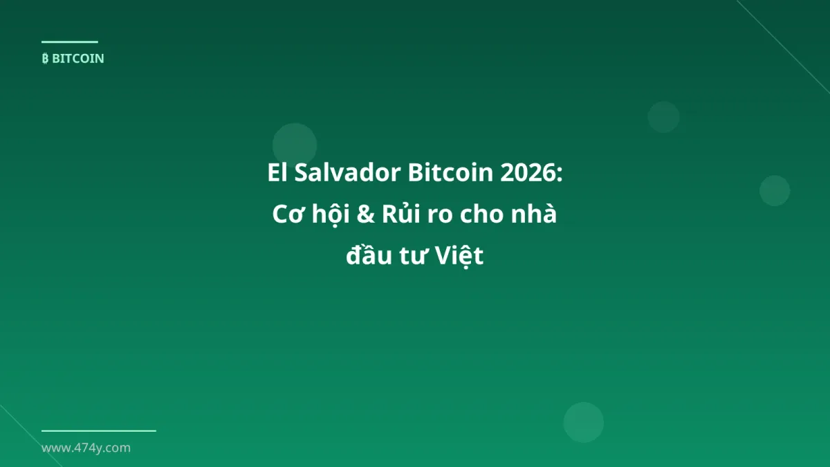 El Salvador Bitcoin 2026: Cơ hội & Rủi ro cho nhà đầu tư Việt