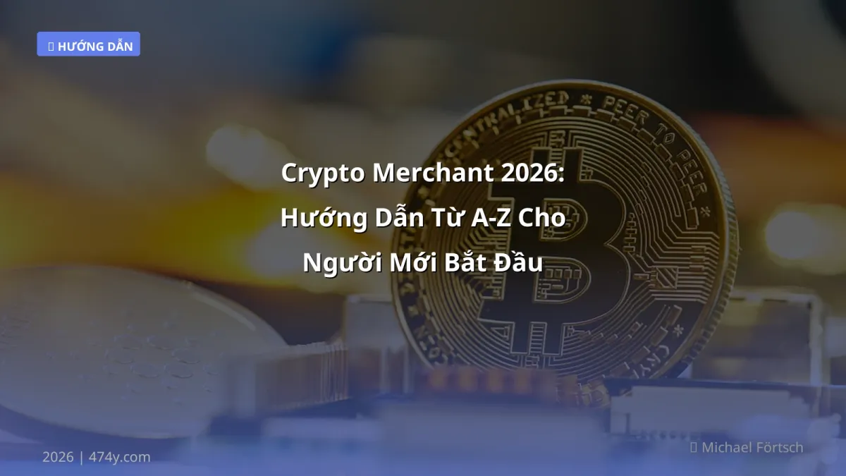 Crypto Merchant 2026: Hướng Dẫn Từ A‑Z Cho Người Mới Bắt Đầu