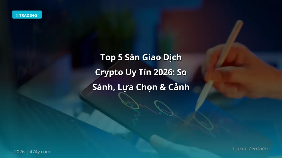 Top 5 Sàn Giao Dịch Crypto Uy Tín 2026: So Sánh, Lựa Chọn & Cảnh Báo Rủi Ro