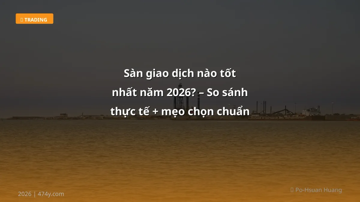 Sàn giao dịch nào tốt nhất năm 2026? – So sánh thực tế + mẹo chọn chuẩn xịn