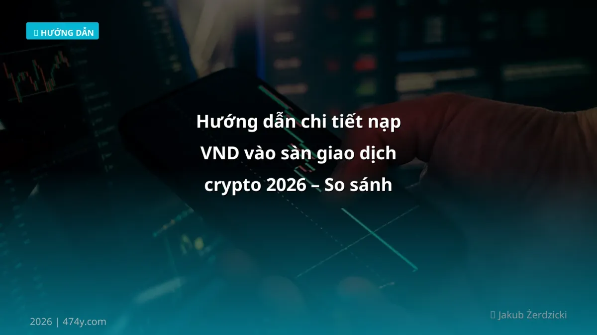 Hướng dẫn chi tiết nạp VND vào sàn giao dịch crypto 2026 – So sánh phí & rủi ro