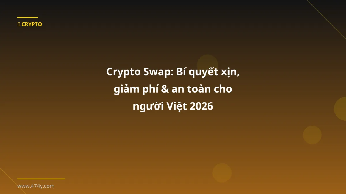 Crypto Swap: Bí quyết xịn, giảm phí & an toàn cho người Việt 2026