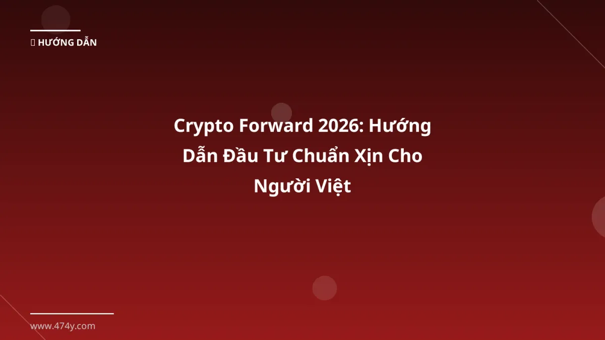 Crypto Forward 2026: Hướng Dẫn Đầu Tư Chuẩn Xịn Cho Người Việt