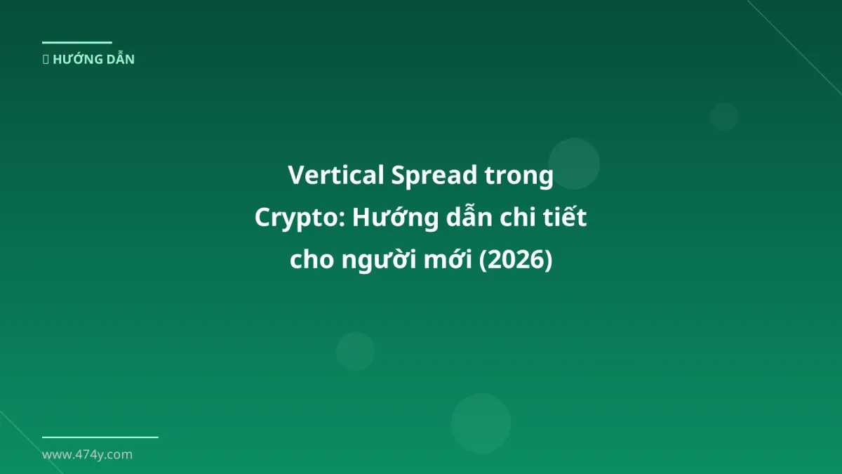 Vertical Spread trong Crypto: Hướng dẫn chi tiết cho người mới (2026)