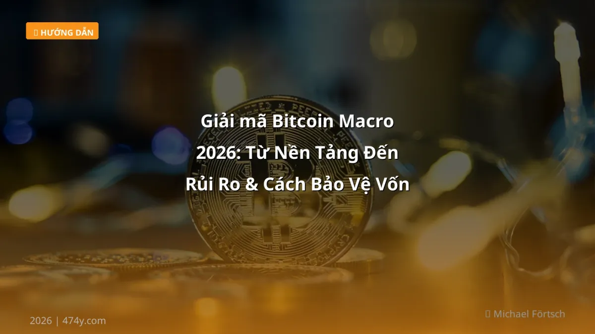 Giải mã Bitcoin Macro 2026: Từ Nền Tảng Đến Rủi Ro & Cách Bảo Vệ Vốn