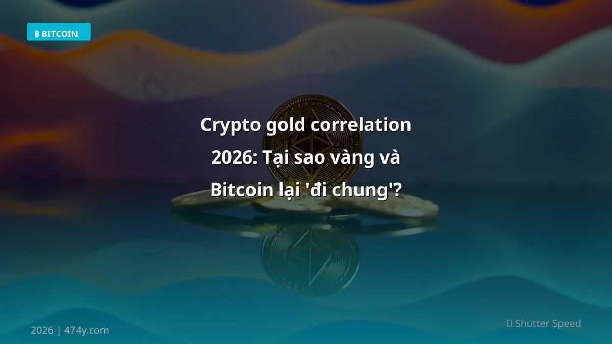 Crypto gold correlation 2026: Tại sao vàng và Bitcoin lại 'đi chung'?