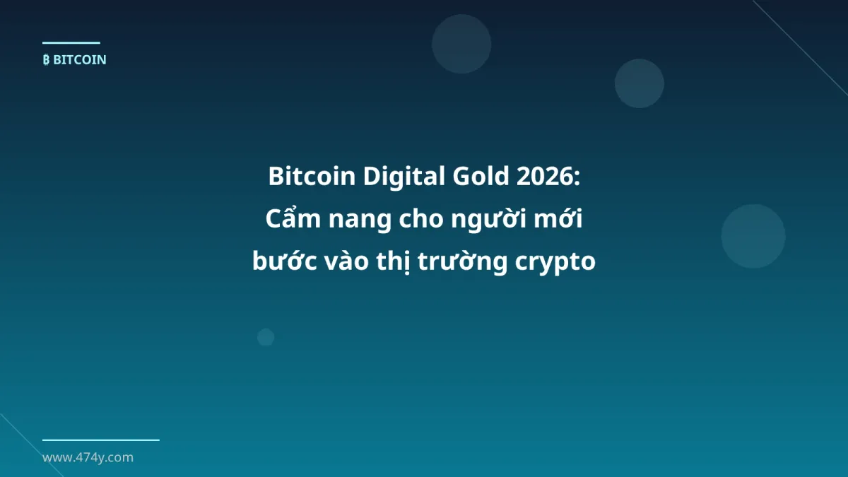 Bitcoin Digital Gold 2026: Cẩm nang cho người mới bước vào thị trường crypto