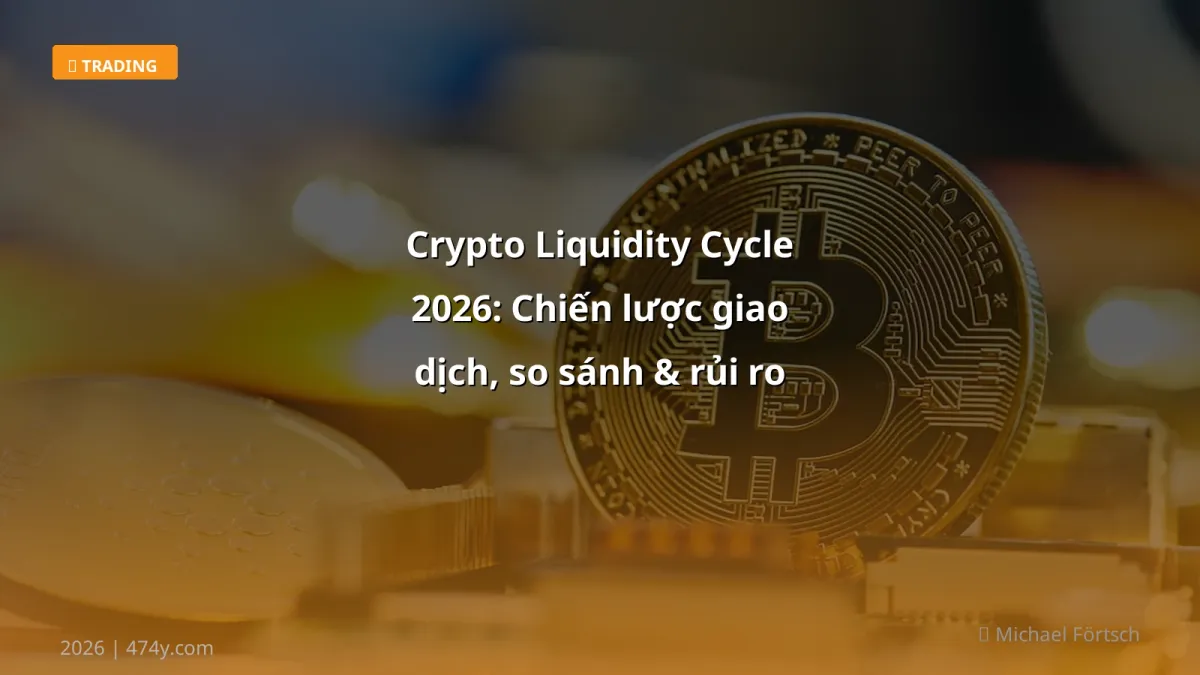 Crypto Liquidity Cycle 2026: Chiến lược giao dịch, so sánh & rủi ro cho trader Việt