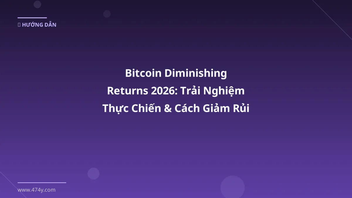 Bitcoin Diminishing Returns 2026: Trải Nghiệm Thực Chiến & Cách Giảm Rủi Ro
