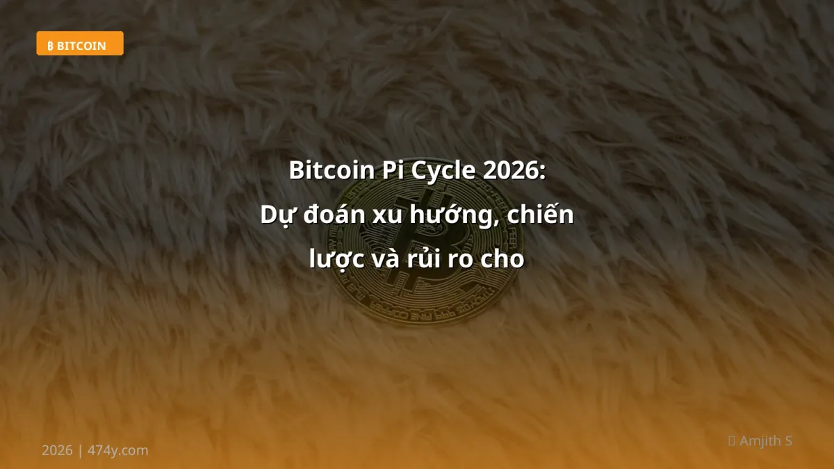 Bitcoin Pi Cycle 2026: Dự đoán xu hướng, chiến lược và rủi ro cho trader Việt