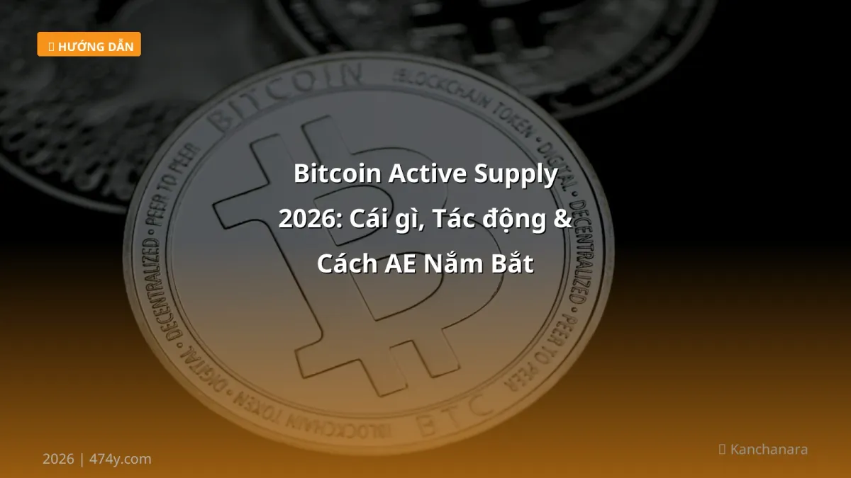 Bitcoin Active Supply 2026: Cái gì, Tác động & Cách AE Nắm Bắt