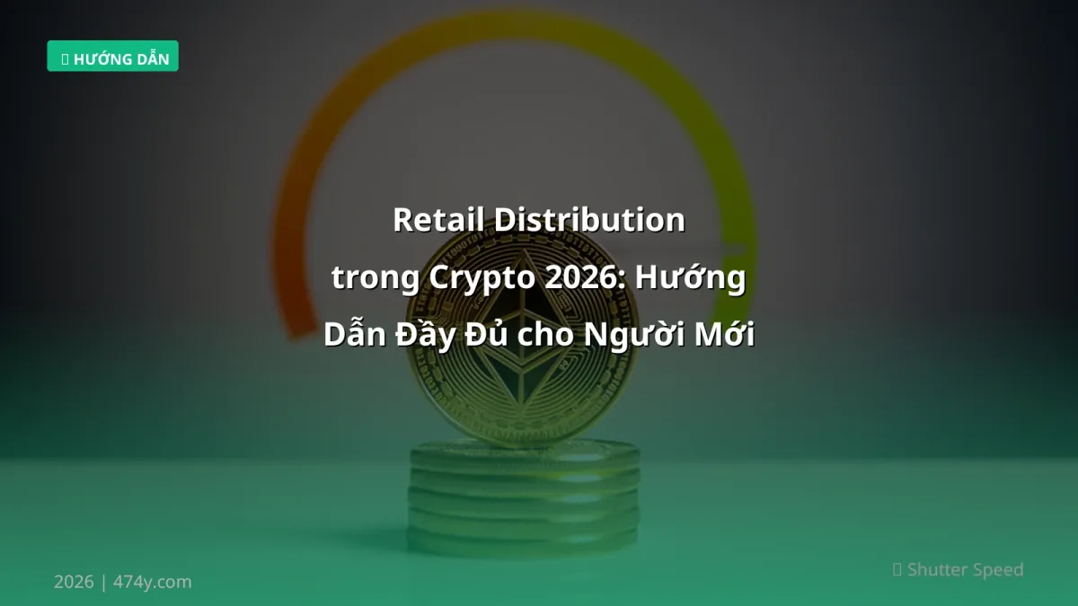 Retail Distribution trong Crypto 2026: Hướng Dẫn Đầy Đủ cho Người Mới Bắt Đầu